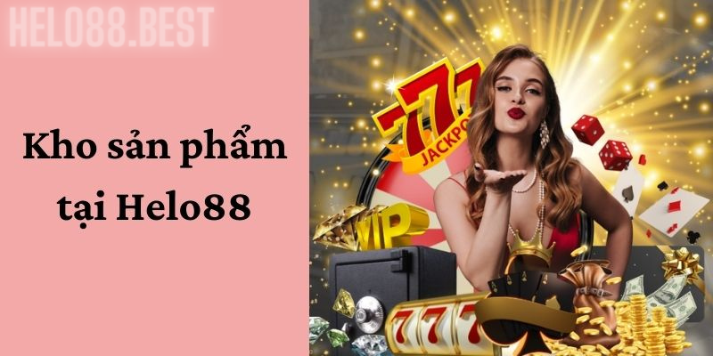 Kho sản phẩm tại Helo88