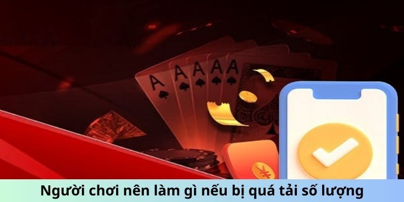 Người chơi nên làm gì nếu bị quá tải số lượng khi đăng ký Helo88