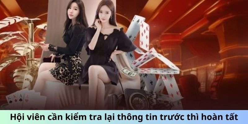 Hội viên cần kiểm tra lại thông tin trước thì hoàn tất tại W88
