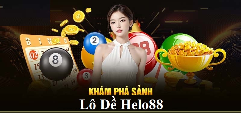 Giới thiệu chi tiết về sảnh cược lô đề Helo88
