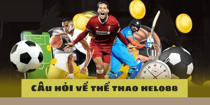 Một vài câu hỏi về thể thao Helo88 của hội viên