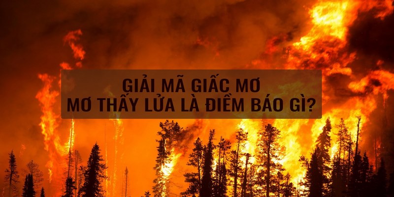 ĐIềm báo khi mơ thấy lửa
