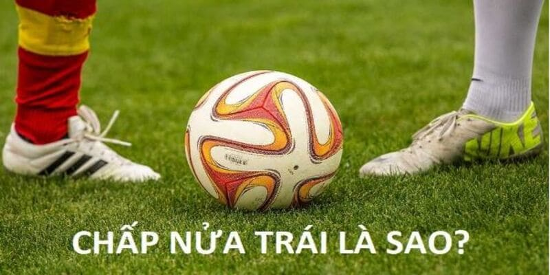Tìm hiểu về kèo chấp nửa trái